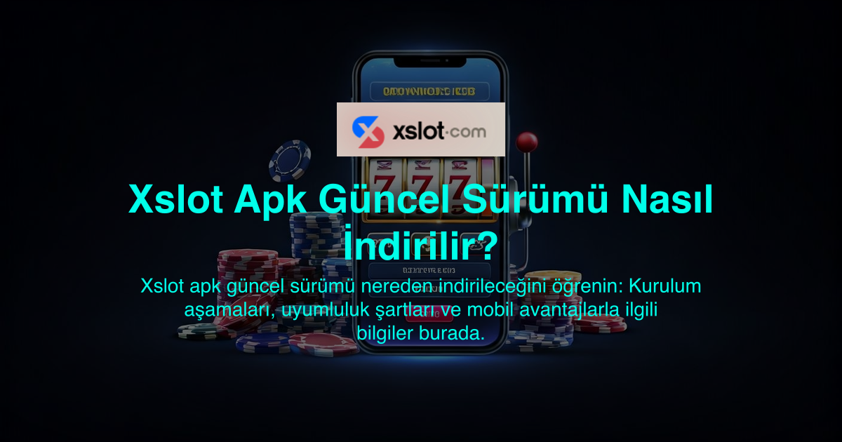 Xslot Apk Güncel Sürümü Nasıl İndirilir?
