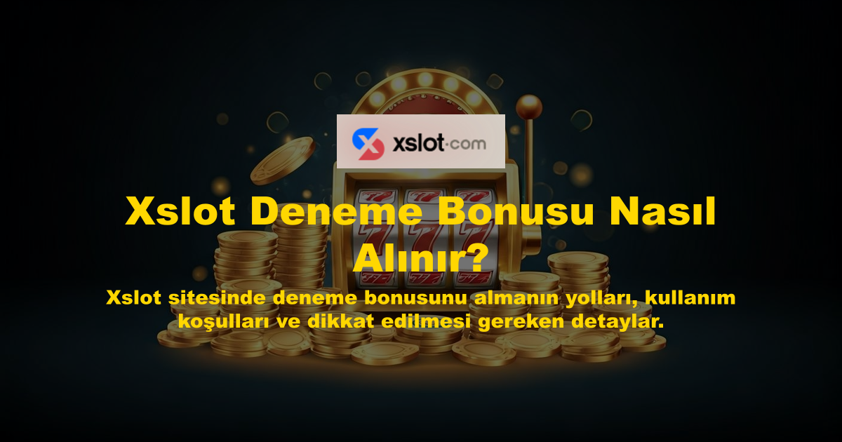 Xslot Deneme Bonusu Nasıl Alınır?