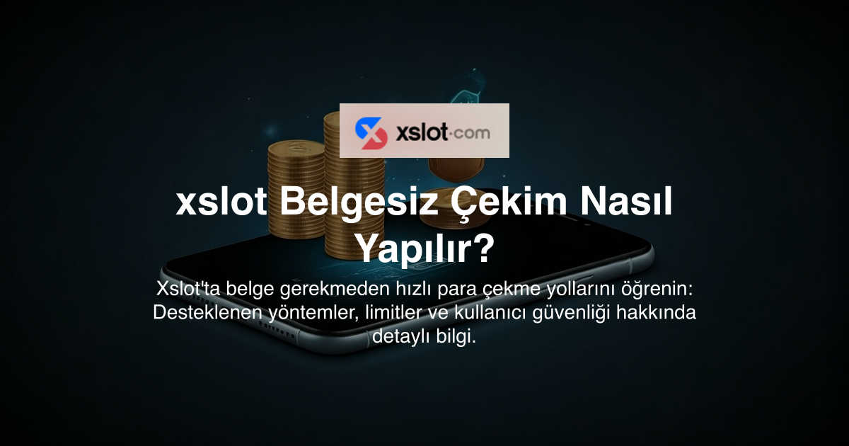 xslot Belgesiz Çekim Nasıl Yapılır?