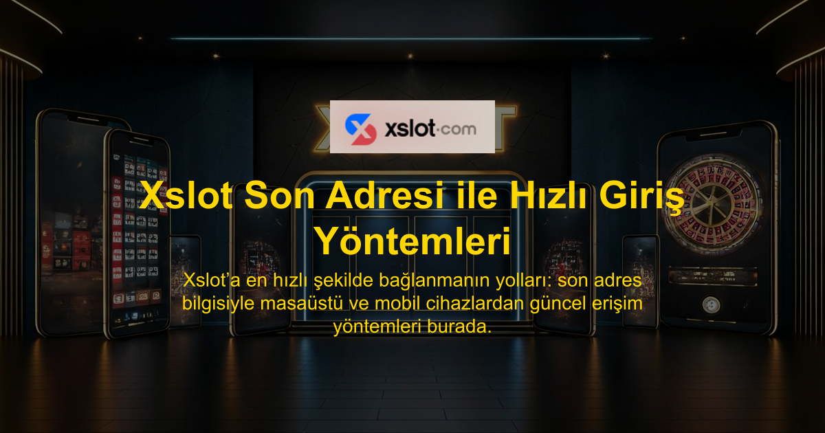 Xslot Son Adresi ile Hızlı Giriş Yöntemleri