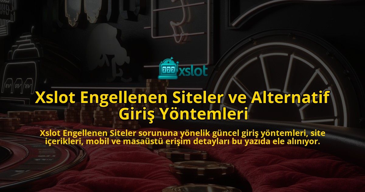 Xslot-Engellenen-Siteler-ve-Alternatif-Giri-Yntemleri-overlay-1768244599.jpg