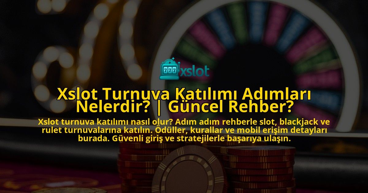 Xslot-Turnuva-Katilimi-Adimlari-Nelerdir-Guncel-Rehber-overlay-1771771542.jpg