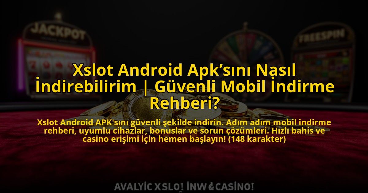 Xslot-Android-Apksini-Nasil-Indirebilirim-Guvenli-Mobil-Indirme-Rehberi-overlay-1773617068.jpg
