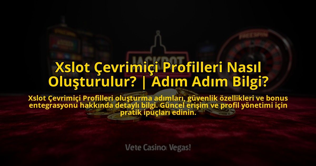 Xslot-Cevrimici-Profilleri-Nasil-Olusturulur-Adim-Adim-Bilgi-overlay-1773593663.jpg