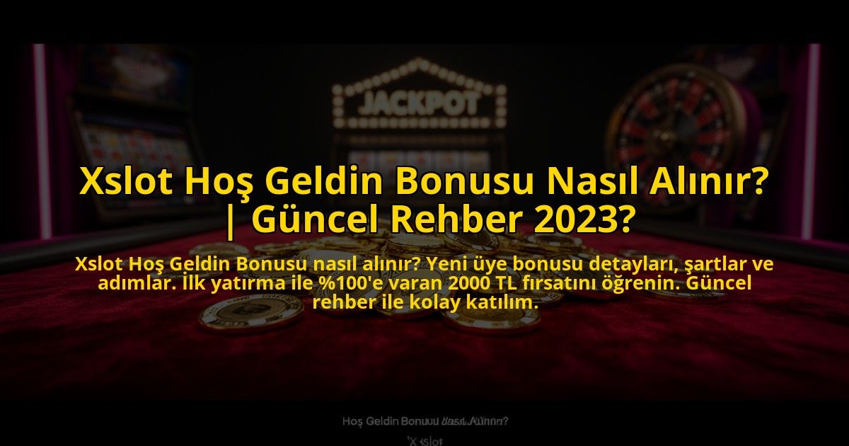 Xslot-Hos-Geldin-Bonusu-Nasil-Alinir-Guncel-Rehber-2023-overlay-1772814489.jpg