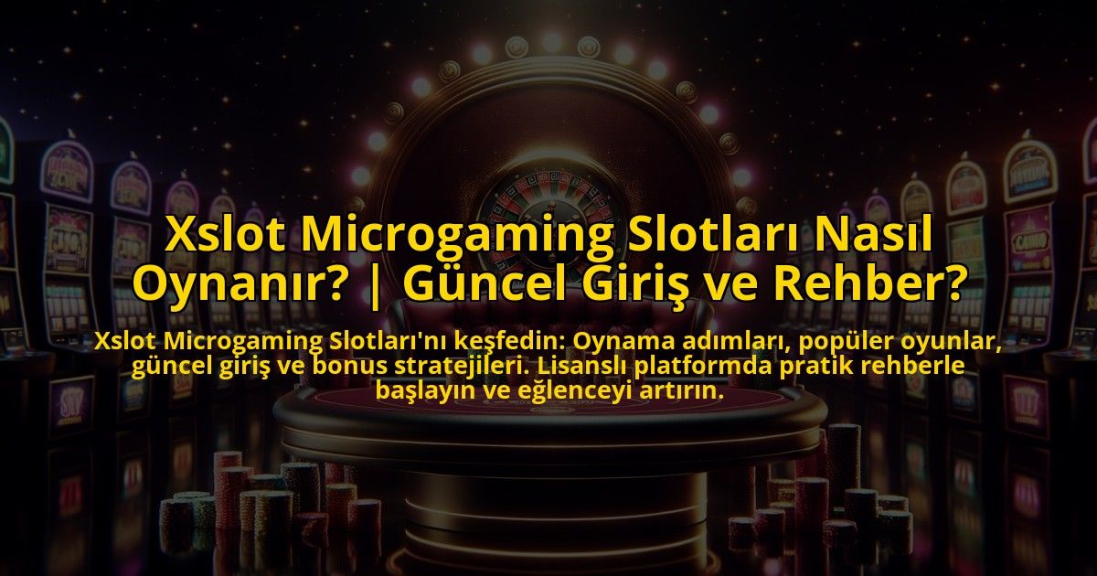Xslot-Microgaming-Slotlari-Nasil-Oynanir-Guncel-Giris-ve-Rehber-overlay-1773768880.jpg